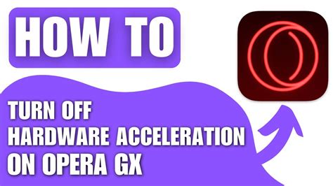 How to Turn Off Hardware Acceleration on Opera GX: A Detailed Insight